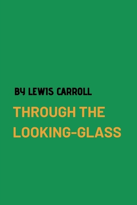 Through the Looking-Glass by Lewis Carroll