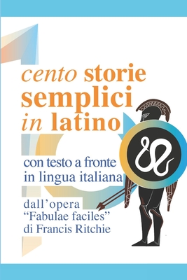 Cento storie semplici in latino: Dalle Fabulae Faciles di Francis Ritchie