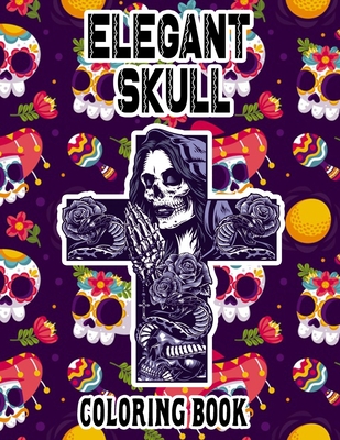 Elegant Skull Coloring Book: Dia De Los Muertos Sugar Skull, Great Gift for Adults & Teens Coloring - Inspirational & Relaxation Coloring Book.