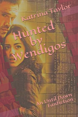 Hunted by Wendigos: An Until Dawn Fanfiction