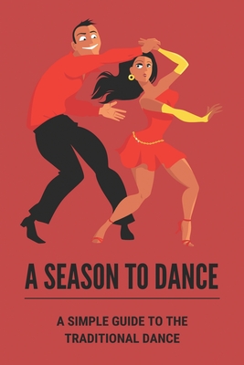 A Season To Dance: A Simple Guide To The Traditional Dance: Practise Dance Quickly