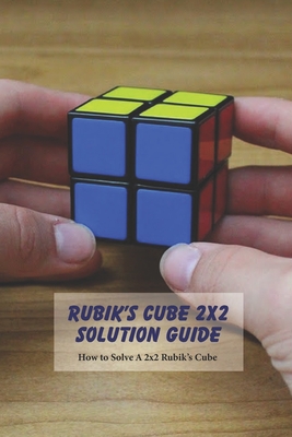 Rubik's Cube 2x2 Solution Guide: How to Solve A 2x2 Rubik's Cube: Kid's Activity Book