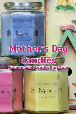 Mother's Day Candles: Homemade Candles for Mom: How to make homemade candles for Mother's Day