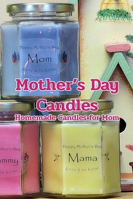 Mother's Day Candles: Homemade Candles for Mom: How to make homemade candles for Mother's Day