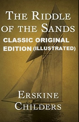 The Riddle of the Sands By Erskine Childers (Illustrated Edition)