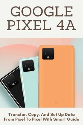 Google Pixel 4A: Transfer, Copy, And Set Up Data From Pixel To Pixel With Smart Guide: Updating Your Android Version With Google Pixel