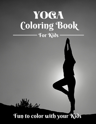 Yoga Coloring Book for Kids-Fun to color with your Kids: Best Yoga Poses