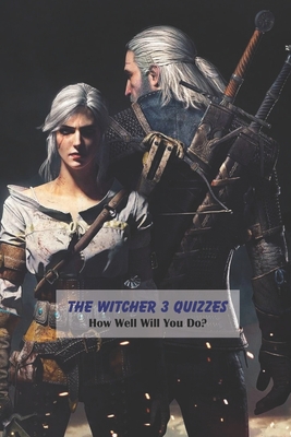 The Witcher 3 Quizzes: How Well Will You Do?: The Witcher Trivia Questions