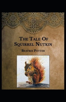 The Tale of Squirrel Nutkin by Beatrix Potter: Illustrated Edition