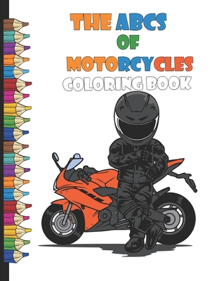 The ABCs of Motorcycles Coloring Book: A Coloring Book for Future Bikers Mimi and Moto Ride the Alphabet (Children's Motorcycle Book) A Beginner's ABC