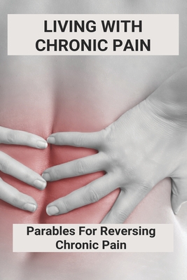 Living With Chronic Pain: Parables For Reversing Chronic Pain: Chronic Pelvic Pain Syndrome