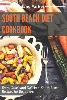 South Beach Diet Cookbook: Easy, Quick and Delicious South Beach Recipes for Beginners