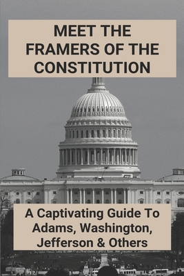 Meet The Framers Of The Constitution: A Captivating Guide To Adams, Washington, Jefferson & Others: What Was Thomas Jefferson Known For