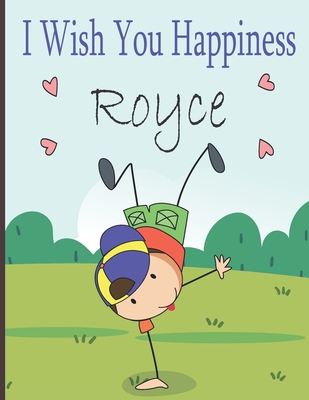 I Wish You Happiness Royce: Personalized children book For boy, a special child in your life, Name Royce ( Baby Showers and Birthdays)