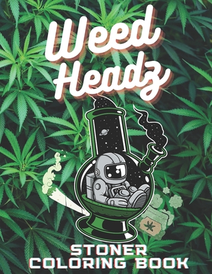 Weed Headz - Stoner Coloring Book: Trippy psychedelic coloring activity book for adults