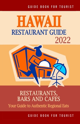 Hawaii Restaurant Guide 2022: Your Guide to Authentic Regional Eats in Hawaii, United States (Restaurant Guide 2022)