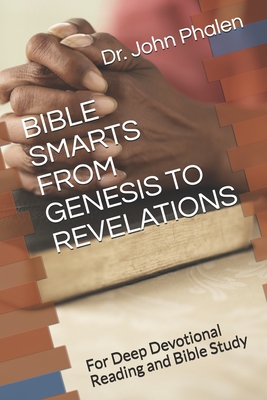 Bible Smarts from Genesis to Revelations: For Deep Devotional Reading and Bible Study