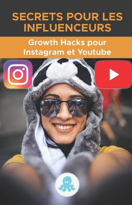 Secrets pour les influenceurs: Growth Hacks pour Instagram et Youtube.: Trucs, clés et secrets professionnels pour gagner des followers et multiplier