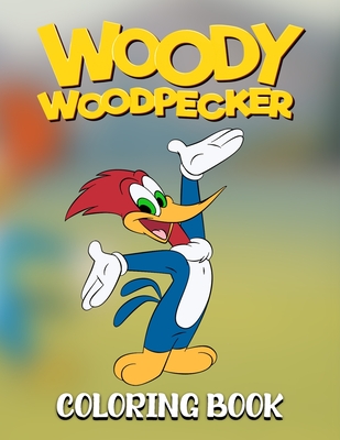 Woody Woodpecker Coloring Book: Perfect Coloring Book for kids and toddlers and adults High Quality for enjoy and relaxing