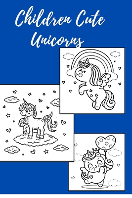 Children Cute Unicorns: Coloring Book kids 4-6-8