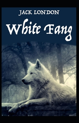 White Fang Novel by Jack London: (Annotated Edition)