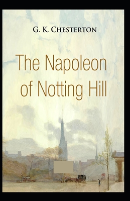 The Napoleon of Notting Hill (Annotated Original Edition)