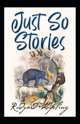 Just So Stories BY Rudyard Kipling: (Annotated Edition)
