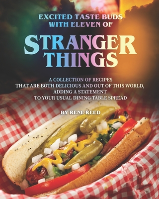 Excited Taste Buds with Eleven of Stranger Things: A Collection of Recipes That Are Both Delicious and Out of This World, Adding A Statement to Your U