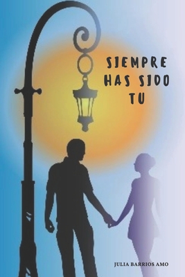 Siempre has sido tú