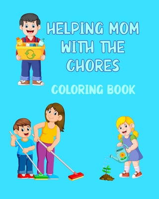 Helping Mom With The Chores Coloring Book: For Kids Ages 4 - 8 Boys and Girls