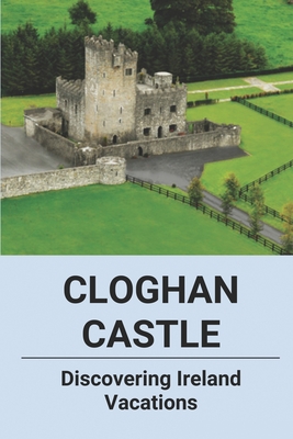 Cloghan Castle: Discovering Ireland Vacations: The Castle Ireland