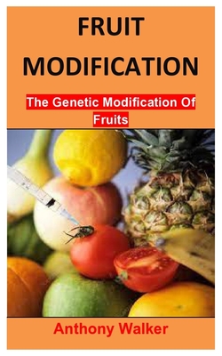 Fruit Modification: The Genetic Modification Of Fruit