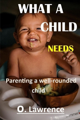 What a Child Needs: Parenting a well rounded child