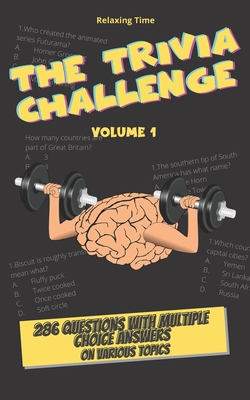 The Trivia Challenge Volume 1: 286 questions with multiple choice answers on various topics