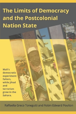 The Limits of Democracy and the Postcolonial Nation State: Mali's Democratic Experiment Falters, while Jihad and Terrorism Grow in the Sahara