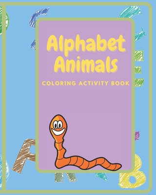 Alphabet Animals Coloring Activity Book: Fun and educational coloring activity book for kids