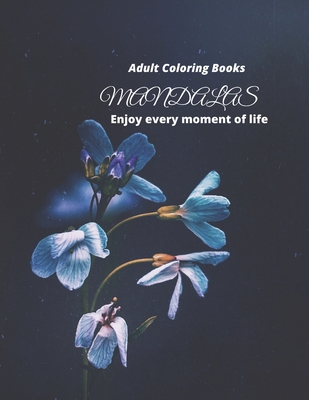 Adult Coloring Books Mandalas Enjoy every moment of life: This book makes leisure time more lively