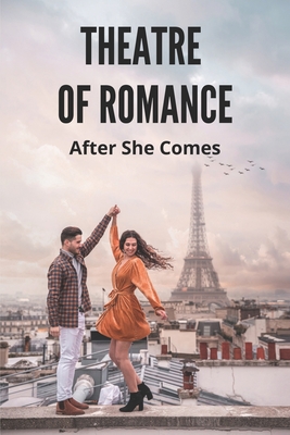 Theatre Of Romance: After She Comes: Deep Romance Novels