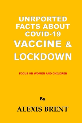 Unrported Facts about Covid-19 & Vaccine/ Lockdown: Focus on Women and Children