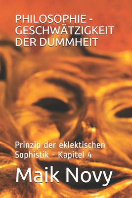 Philosophie - Geschwätzigkeit Der Dummheit: Prinzip der eklektischen Sophistik - Kapitel 4