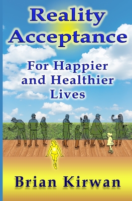 Reality Acceptance: For Happier and Healthier Lives