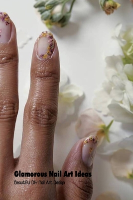 Glamorous Nail Art Ideas: Beautiful DIY Nail Art Design: Easy Nail Art Design Book