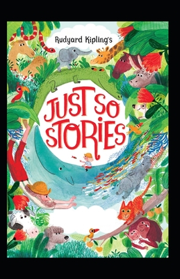 Just So Stories BY Rudyard Kipling: (Annotated Edition)