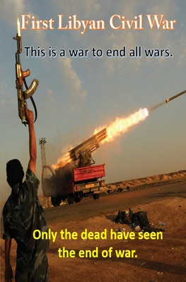 First Libyan Civil War: Only the dead have seen the end of war.