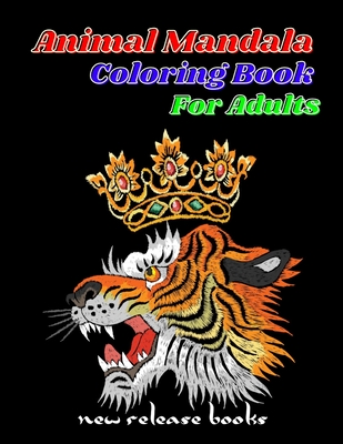 Animal Mandala Coloring Book For Adults: Animal Mandala Coloring Book For Adults(Animal Mandala Coloring Book For Kids)100 Coloring Pages