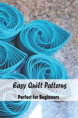 Easy Quilt Patterns: Perfect for Beginners: Quilt Tutorials