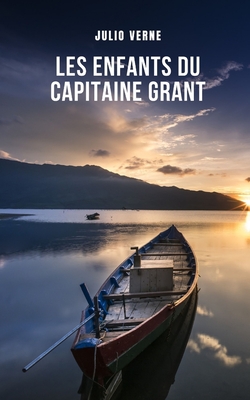 Les enfants du capitaine Grant: L'une des oeuvres les plus célèbres de Jules Verne