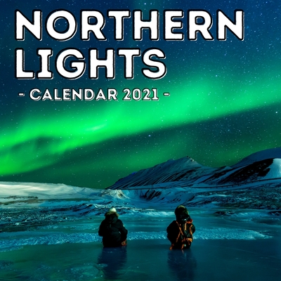 Northern Lights Calendar 2021: 16-Month Calendar, Cute Gift Idea For Stargazing Lovers Men & Women