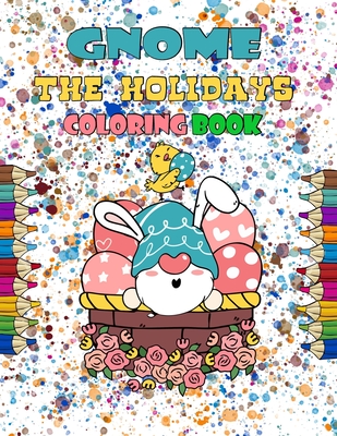 gnome for the holidays coloring book: Gnomes to color for Easter, Valentine's Day, St. Patrick's Day, Christmas, Thanksgiving, Beautiful Gnomes for St