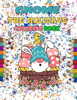 gnome for the holidays coloring book: Gnomes to color for Easter, Valentine's Day, St. Patrick's Day, Christmas, Thanksgiving, Beautiful Gnomes for St